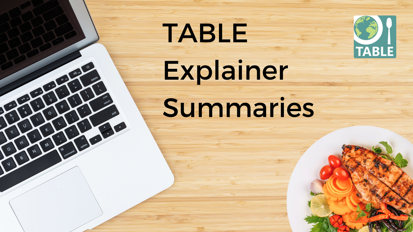 A banner featuring the TABLE logo and the text "Table explainer summaries" with laptop computer on a wooden table and a plate of food, seen from overhead.