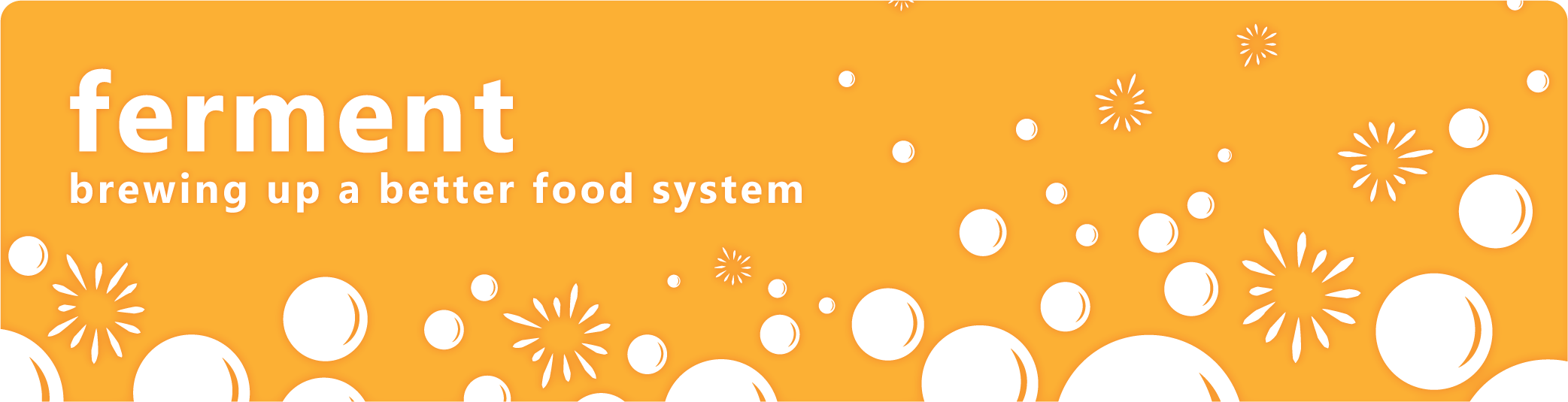 The banner for "Ferment" the community platform of TABLE, with the tagline "brewing up a better food system". The background is bright orange with white bubbles rising and popping.