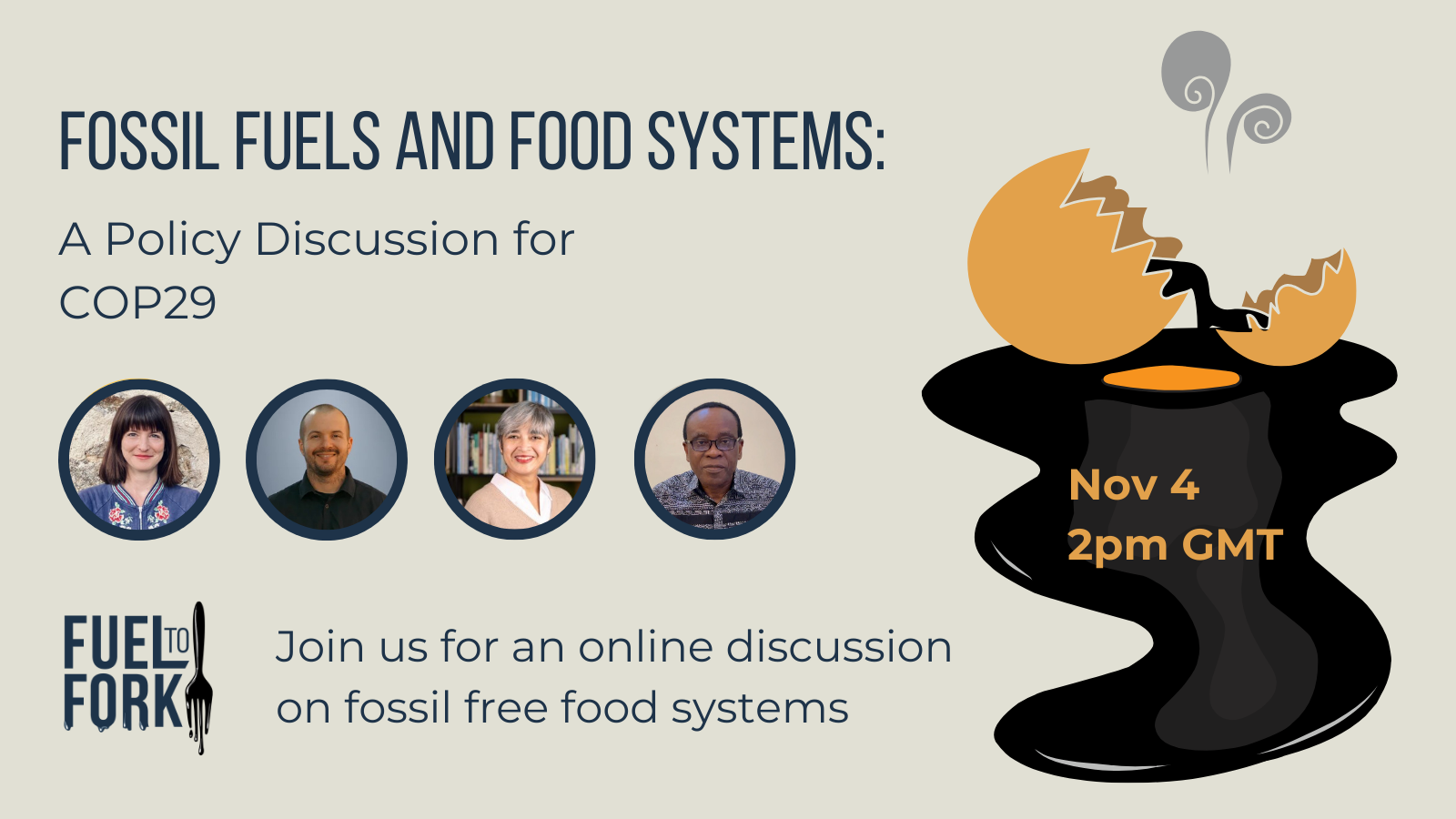 The flyer for the event "Fossil fuels and food systems: a policy discussion for COP29" on 4 November at 2pm GMT. There is an illustration of a rotten egg leaking gas and black oil from the yolk. The logo for the podcast "Fuel to Fork" is in the corner and the text "Join us for an online discussion on fossil free food systems."