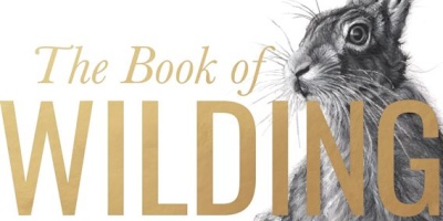The cover of “The Book of Wilding: A practical guide to rewilding big and small” by Isabella Tree and Charlie Burrell.