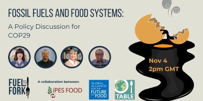 The flyer for the event "Fossil fuels and food systems: a policy discussion for COP29" on 4 November at 2pm GMT. There is an illustration of a rotten egg leaking gas and black oil from the yolk. The logo for the podcast "Fuel to Fork" is in the corner and the logos for IPES-Food, the Global Alliance for the Future of Food, and TABLE.