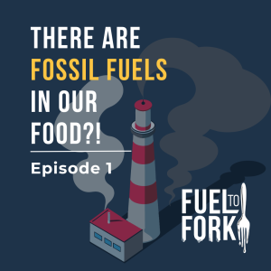 There are fossil fuels in our food? Episode 1