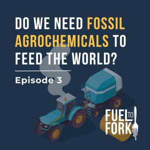 Episode 3 - Do we need fossil agrochemicals to feed the world