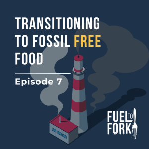 Episode 7. Transitioning to Fossil Free Food