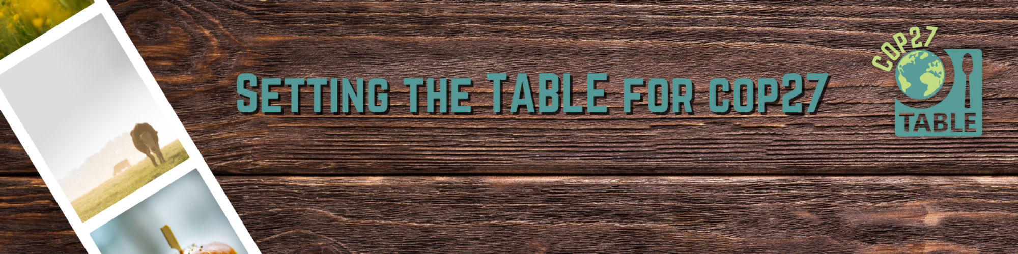 Banner for the "Setting the table for COP27" event series with images of cows in fields in a film strip on a wooden table background.