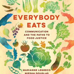 Everybody Eats: Communication and the Paths to Food Justice