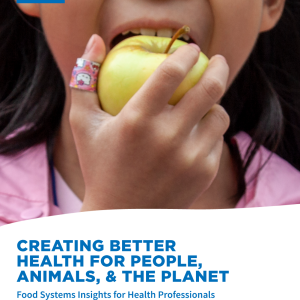 Creating Better Health for People, the Planet, and Animals: Food Systems Insights for Health Professionals