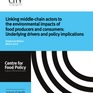 Cover of the Linking middle-chain actors to the environmental impacts of food producers and consumers report by Stephanie Walton of the Centre for Food Policy at City University of London.