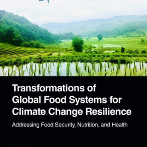 The cover of Transformations of Global Food Systems for Climate Change Resilience edited by Preety Gadjoke, Barrett Brenton and Solomon Katz